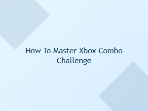 How to Master Xbox Combo Challenge