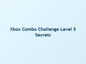 Xbox Combo Challenge Level 5 Secrets Revealed