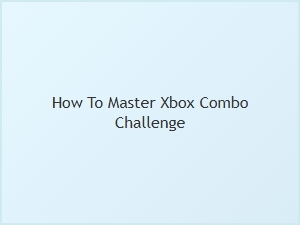 How to Master Xbox Combo Challenge