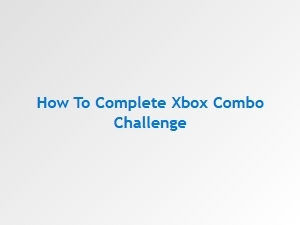How to Complete Xbox Combo Challenge